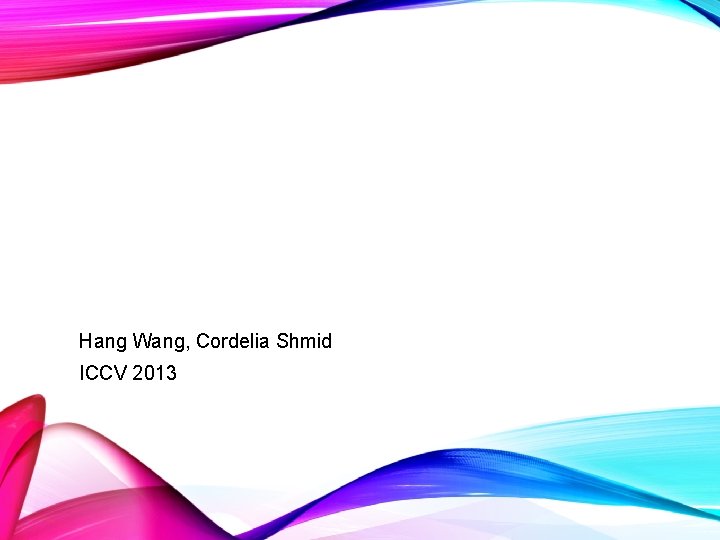 Hang Wang, Cordelia Shmid ICCV 2013 