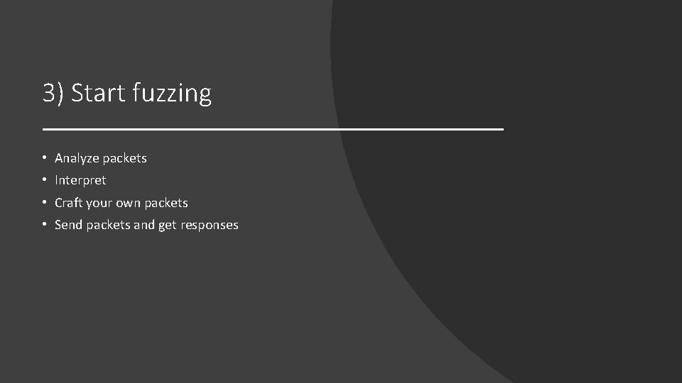 3) Start fuzzing • Analyze packets • Interpret • Craft your own packets •