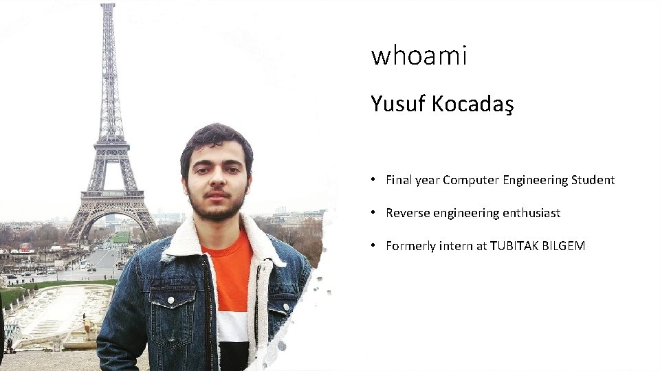 whoami Yusuf Kocadaş • Final year Computer Engineering Student • Reverse engineering enthusiast •