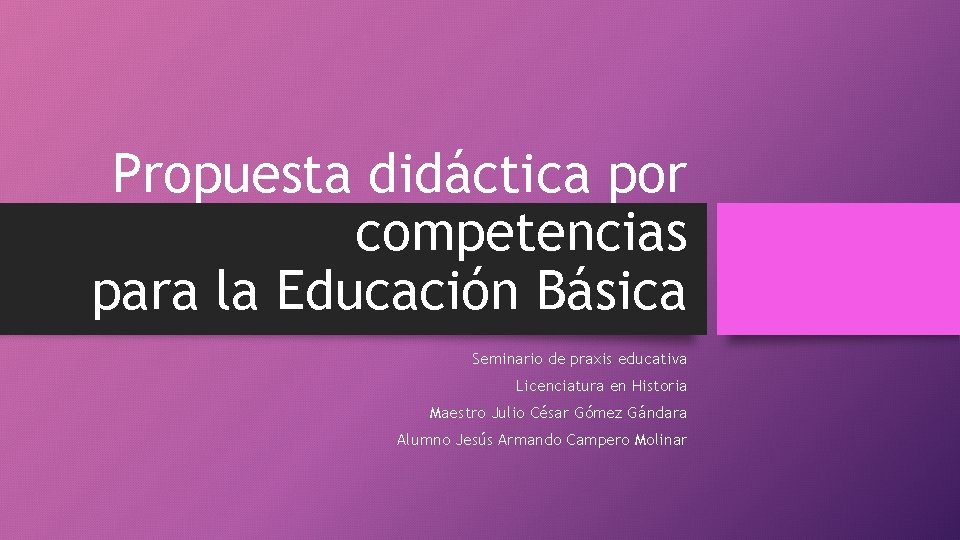 Propuesta didáctica por competencias para la Educación Básica Seminario de praxis educativa Licenciatura en