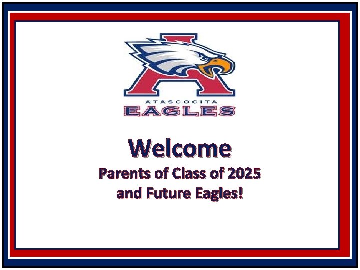 Welcome Parents of Class of 2025 and Future Eagles! 