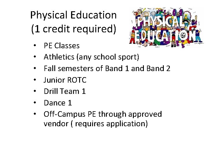 Physical Education (1 credit required) • • PE Classes Athletics (any school sport) Fall