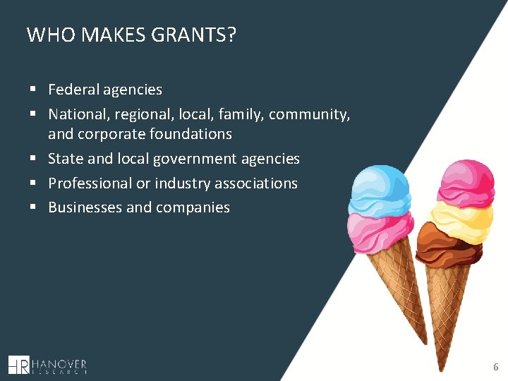 WHO MAKES GRANTS? § Federal agencies § National, regional, local, family, community, and corporate WHO MAKES GRANTS? § Federal agencies § National, regional, local, family, community, and corporate