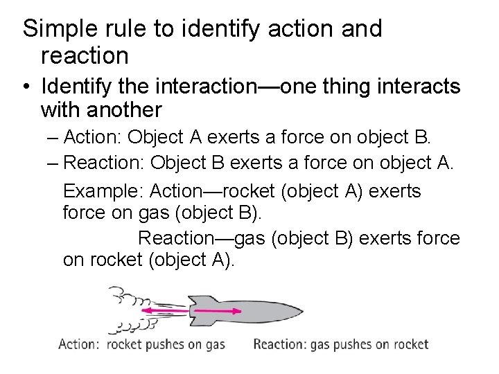 Simple rule to identify action and reaction • Identify the interaction—one thing interacts with