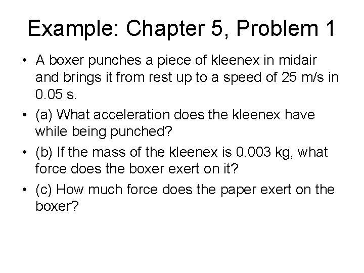 Example: Chapter 5, Problem 1 • A boxer punches a piece of kleenex in