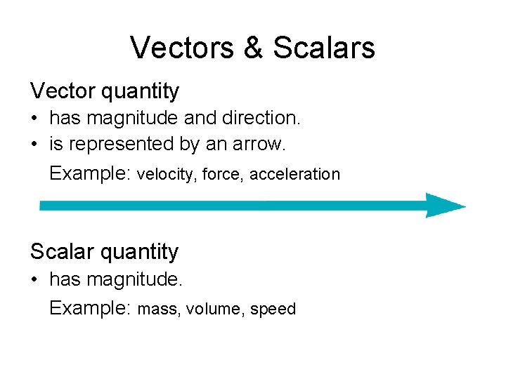 Vectors & Scalars Vector quantity • has magnitude and direction. • is represented by