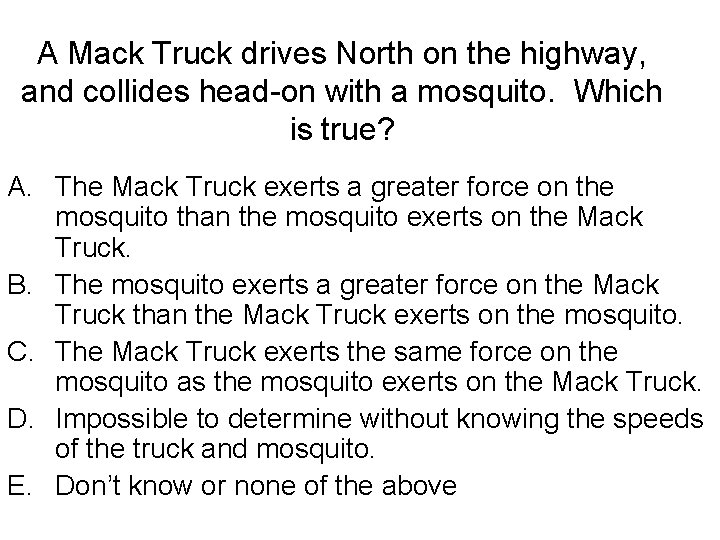 A Mack Truck drives North on the highway, and collides head-on with a mosquito.