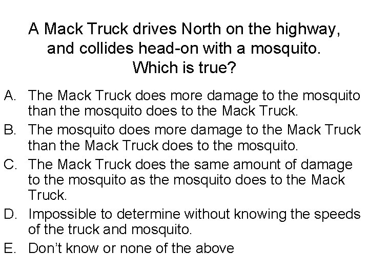 A Mack Truck drives North on the highway, and collides head-on with a mosquito.