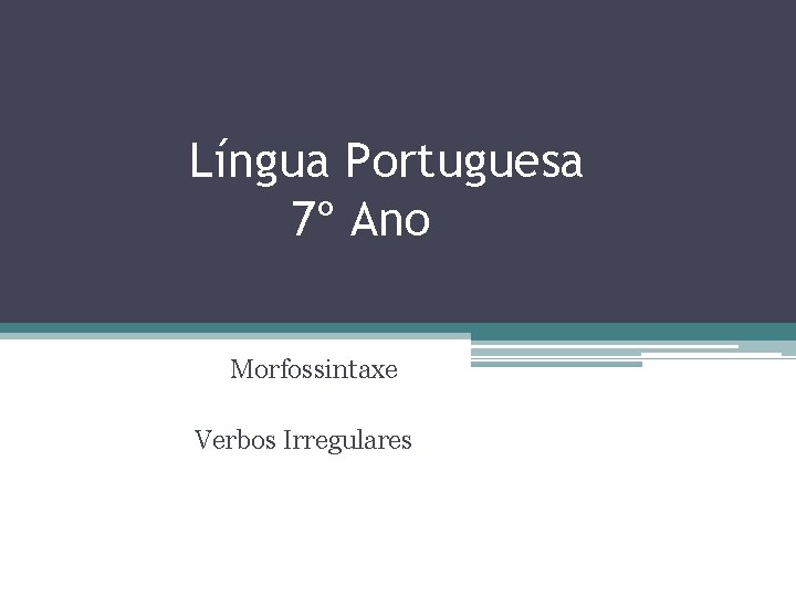 Língua Portuguesa 7º Ano Morfossintaxe Verbos Irregulares 
