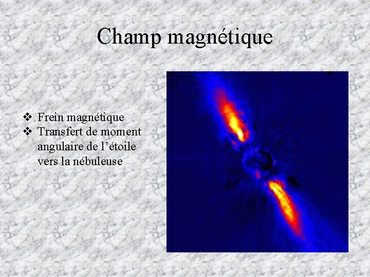 Champ magnétique v Frein magnétique v Transfert de moment angulaire de l’étoile vers la