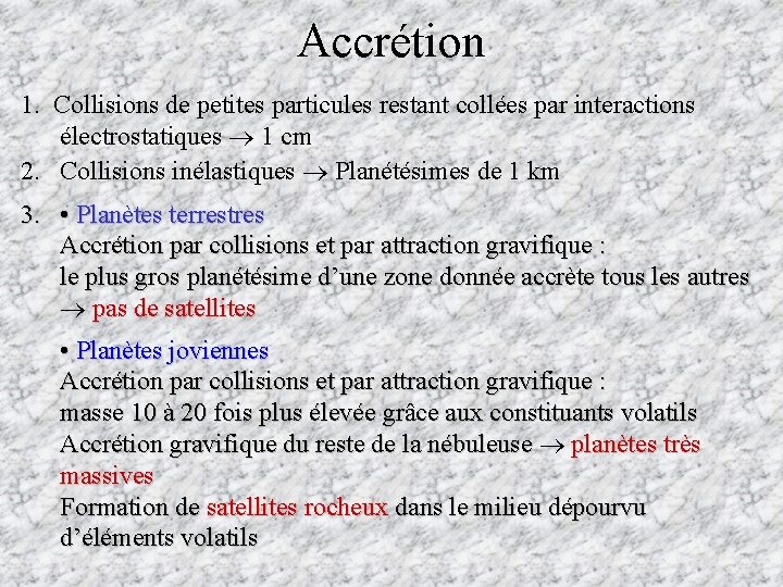 Accrétion 1. Collisions de petites particules restant collées par interactions électrostatiques 1 cm 2.