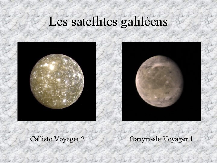 Les satellites galiléens Callisto Voyager 2 Ganymede Voyager 1 