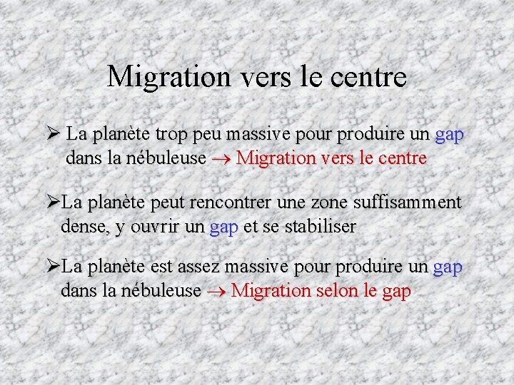 Migration vers le centre Ø La planète trop peu massive pour produire un gap