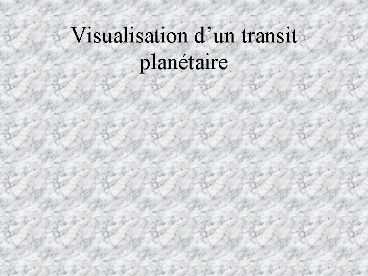 Visualisation d’un transit planétaire 
