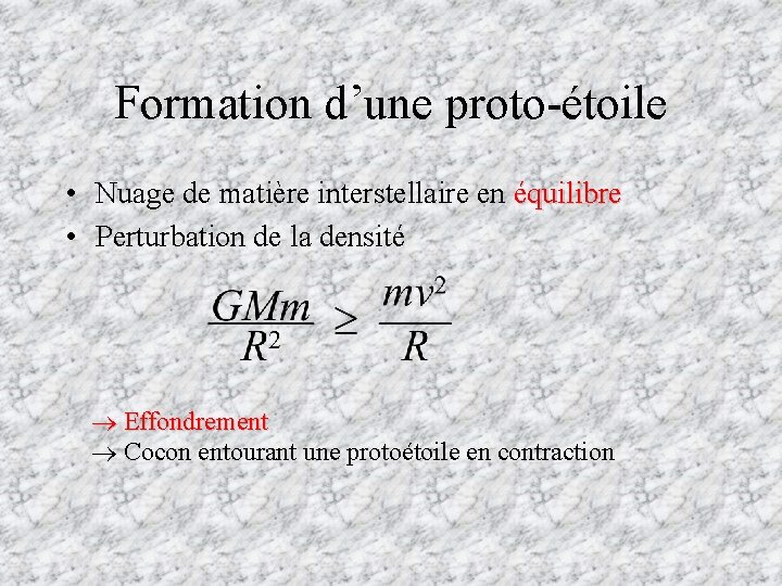 Formation d’une proto-étoile • Nuage de matière interstellaire en équilibre • Perturbation de la