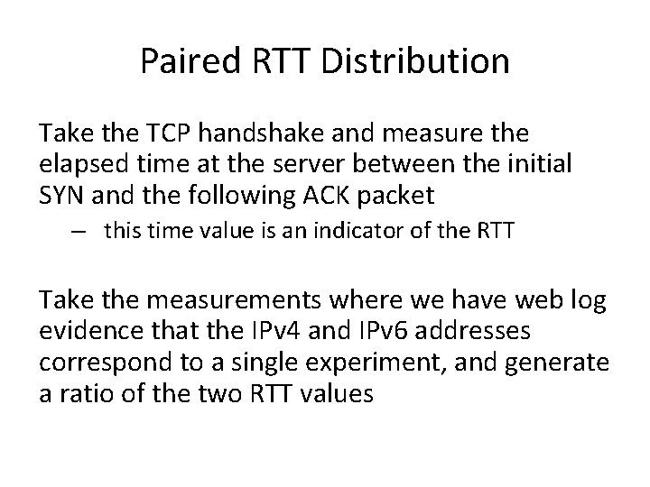 Paired RTT Distribution Take the TCP handshake and measure the elapsed time at the