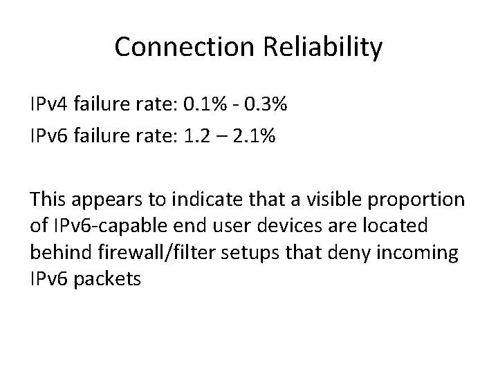 Connection Reliability IPv 4 failure rate: 0. 1% - 0. 3% IPv 6 failure