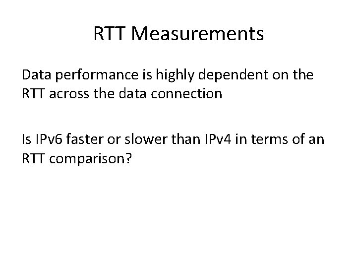 RTT Measurements Data performance is highly dependent on the RTT across the data connection