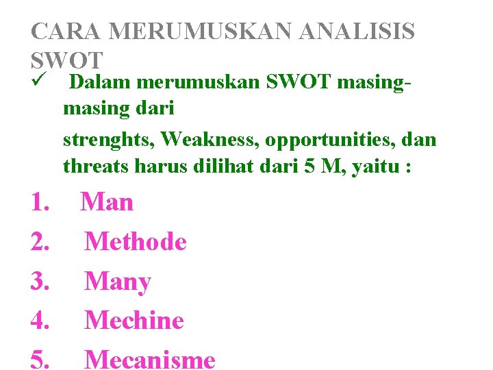 CARA MERUMUSKAN ANALISIS SWOT ü Dalam merumuskan SWOT masing dari strenghts, Weakness, opportunities, dan