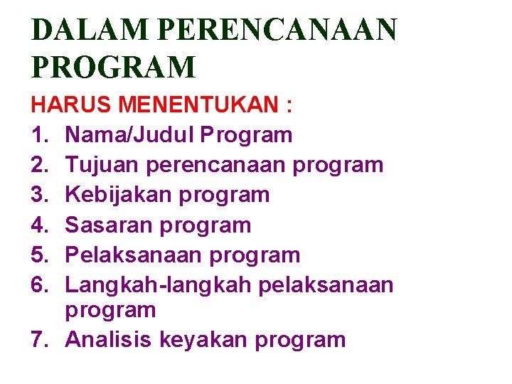 DALAM PERENCANAAN PROGRAM HARUS MENENTUKAN : 1. Nama/Judul Program 2. Tujuan perencanaan program 3.