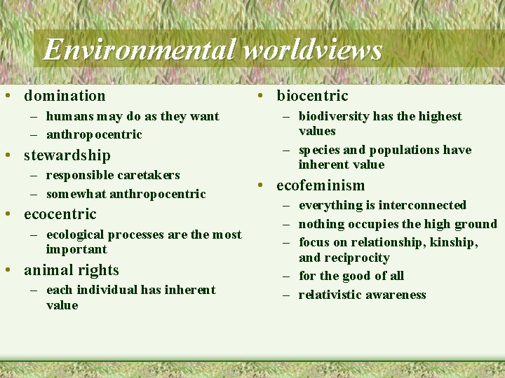 Environmental worldviews • domination – humans may do as they want – anthropocentric •
