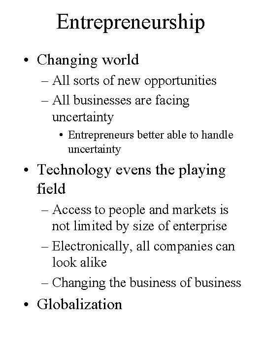 Entrepreneurship • Changing world – All sorts of new opportunities – All businesses are