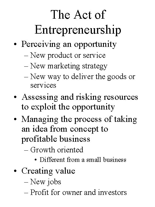 The Act of Entrepreneurship • Perceiving an opportunity – New product or service –