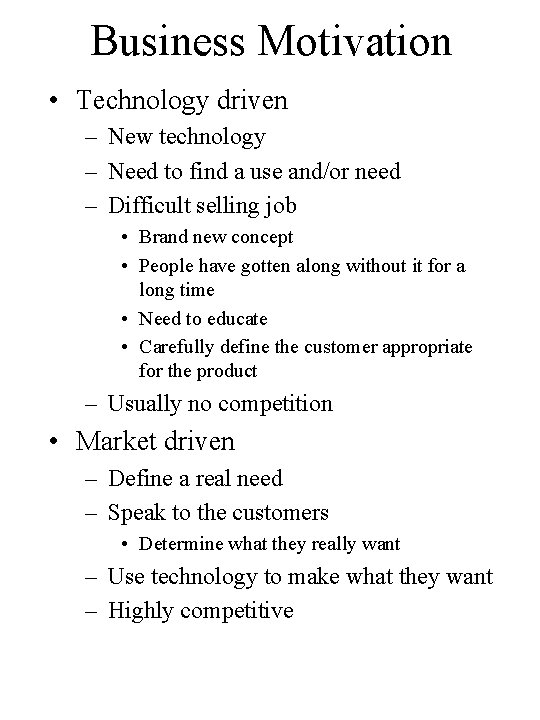 Business Motivation • Technology driven – New technology – Need to find a use