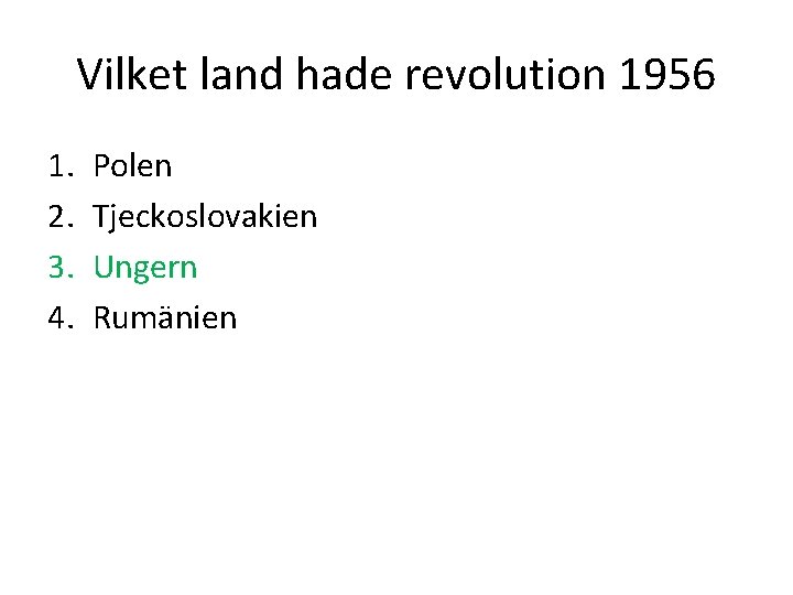 Vilket land hade revolution 1956 1. 2. 3. 4. Polen Tjeckoslovakien Ungern Rumänien 