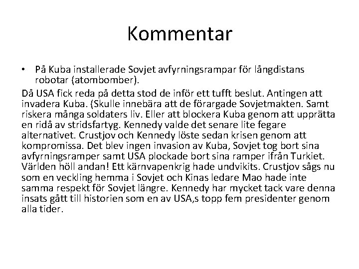 Kommentar • På Kuba installerade Sovjet avfyrningsrampar för långdistans robotar (atombomber). Då USA fick