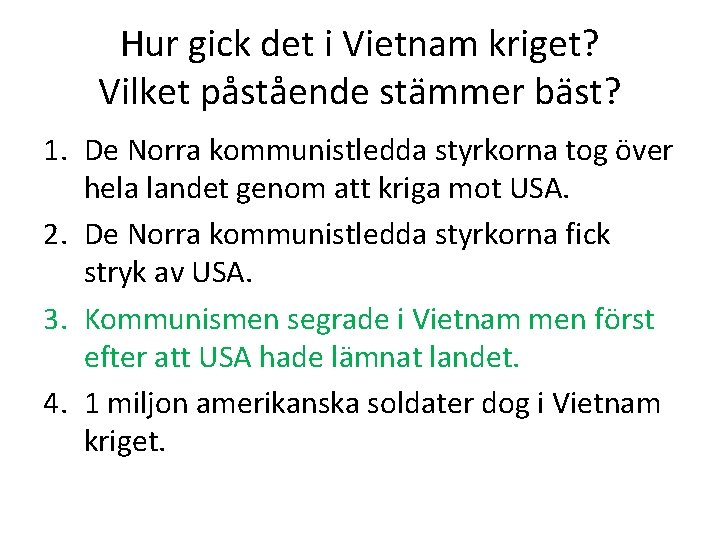 Hur gick det i Vietnam kriget? Vilket påstående stämmer bäst? 1. De Norra kommunistledda