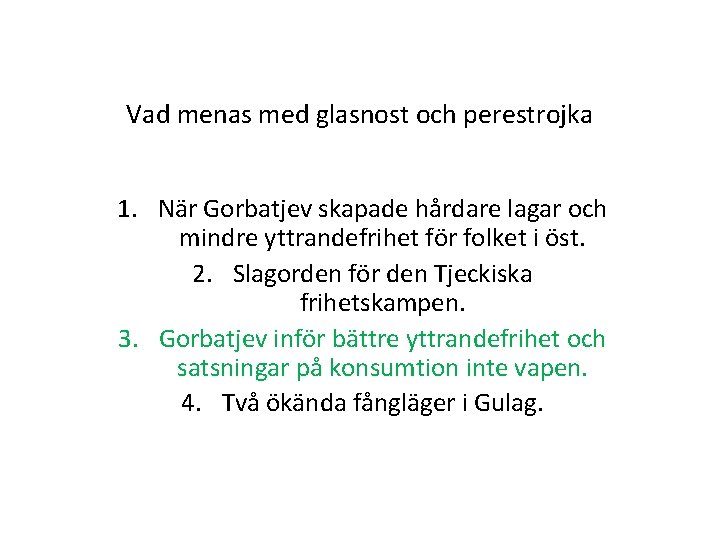 Vad menas med glasnost och perestrojka 1. När Gorbatjev skapade hårdare lagar och mindre