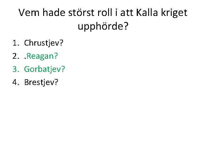 Vem hade störst roll i att Kalla kriget upphörde? 1. 2. 3. 4. Chrustjev?