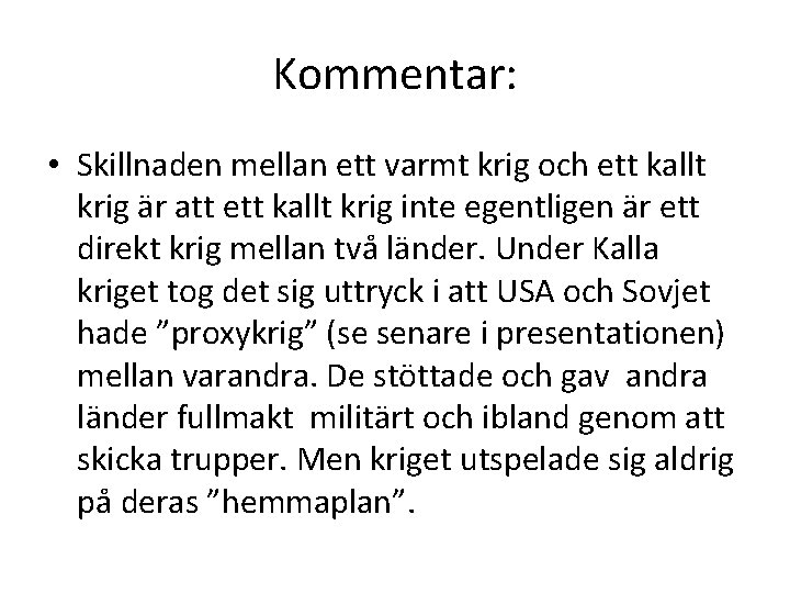 Kommentar: • Skillnaden mellan ett varmt krig och ett kallt krig är att ett