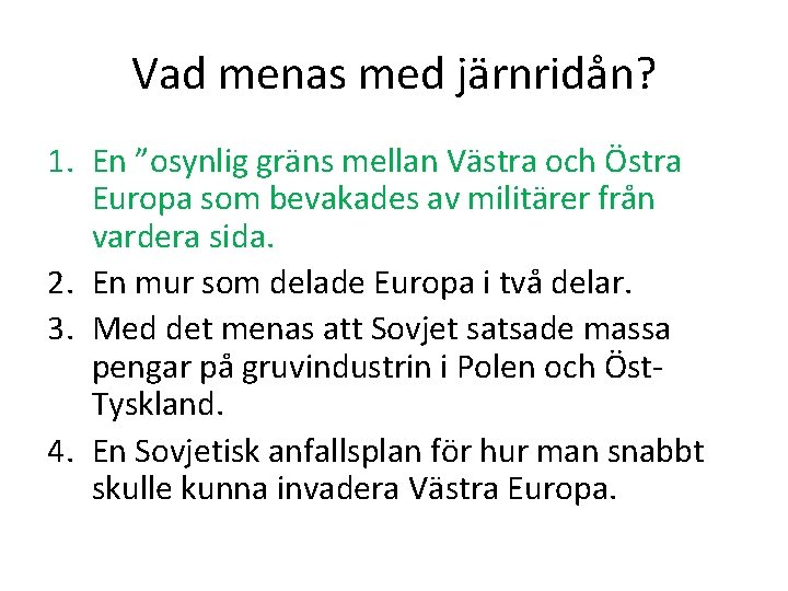 Vad menas med järnridån? 1. En ”osynlig gräns mellan Västra och Östra Europa som