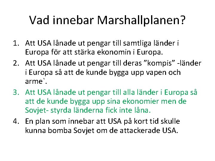 Vad innebar Marshallplanen? 1. Att USA lånade ut pengar till samtliga länder i Europa