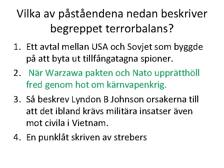 Vilka av påståendena nedan beskriver begreppet terrorbalans? 1. Ett avtal mellan USA och Sovjet