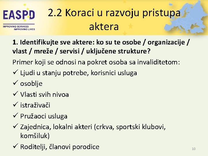 2. 2 Koraci u razvoju pristupa aktera 1. Identifikujte sve aktere: ko su te