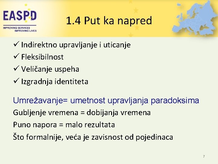 1. 4 Put ka napred ü Indirektno upravljanje i uticanje ü Fleksibilnost ü Veličanje