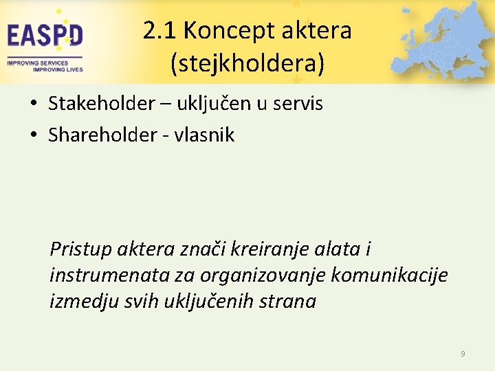 2. 1 Koncept aktera (stejkholdera) • Stakeholder – uključen u servis • Shareholder -