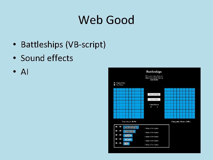 Web Good • Battleships (VB-script) • Sound effects • AI 