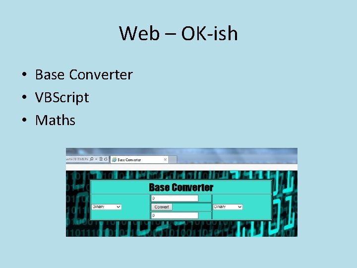 Web – OK-ish • Base Converter • VBScript • Maths 