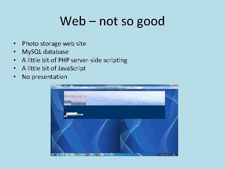 Web – not so good • • • Photo storage web site My. SQL