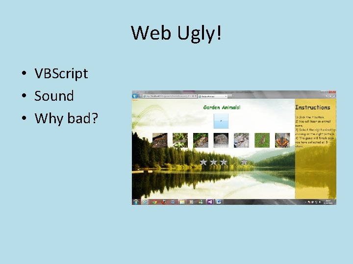 Web Ugly! • VBScript • Sound • Why bad? 