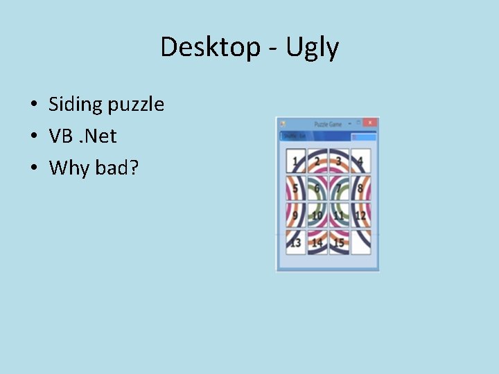 Desktop - Ugly • Siding puzzle • VB. Net • Why bad? 