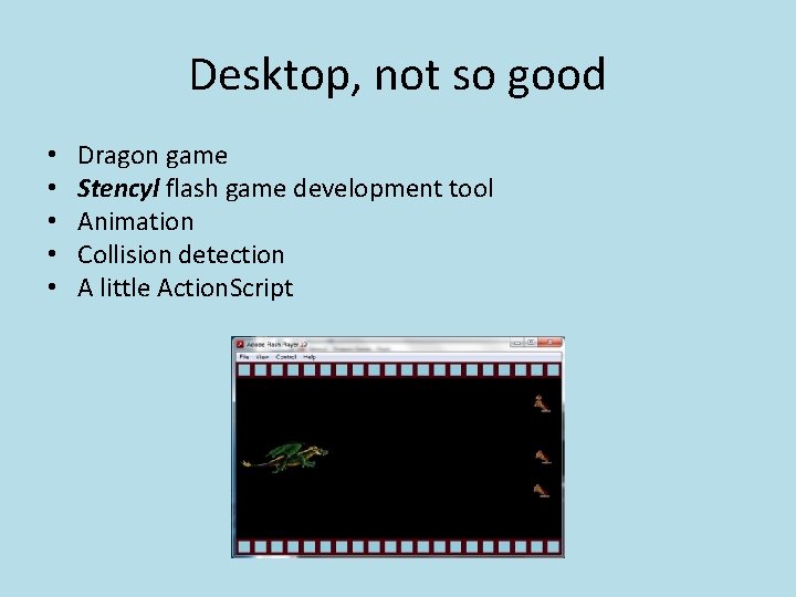 Desktop, not so good • • • Dragon game Stencyl flash game development tool