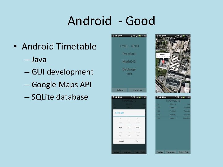 Android - Good • Android Timetable – Java – GUI development – Google Maps
