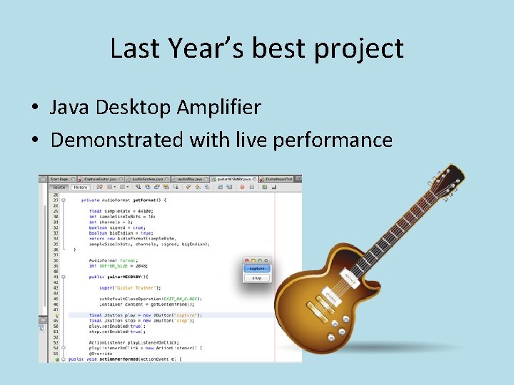 Last Year’s best project • Java Desktop Amplifier • Demonstrated with live performance 