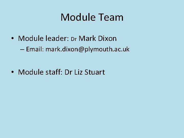 Module Team • Module leader: Dr Mark Dixon – Email: mark. dixon@plymouth. ac. uk
