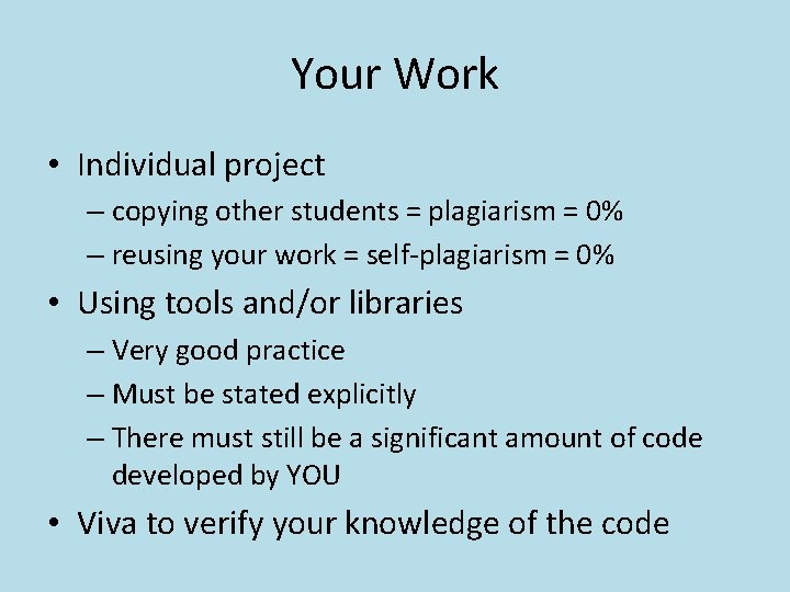 Your Work • Individual project – copying other students = plagiarism = 0% –